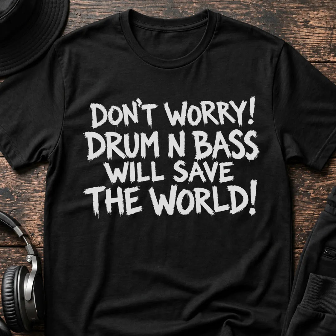 Drum & Bass Saves The World DnB T-Shirt