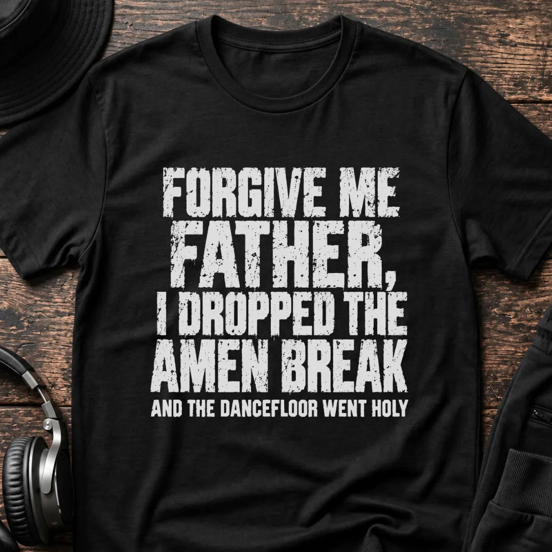 Forgive Me Father Amen Break T-Shirt