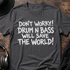 Drum & Bass Saves The World DnB T-Shirt