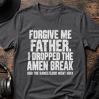 Forgive Me Father Amen Break T-Shirt