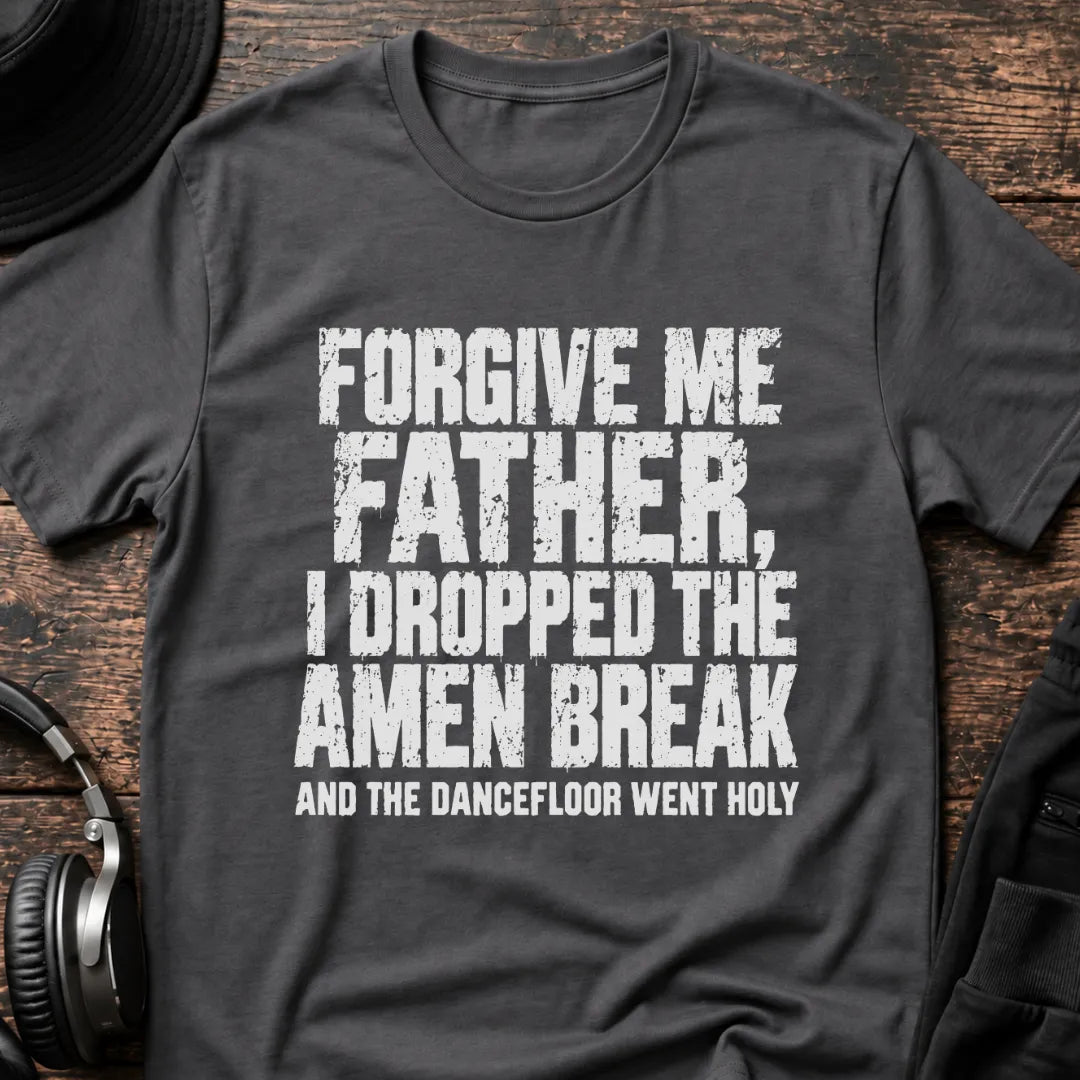 Forgive Me Father Amen Break T-Shirt