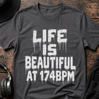 Life Is Beautiful 174 BPM DnB T-Shirt