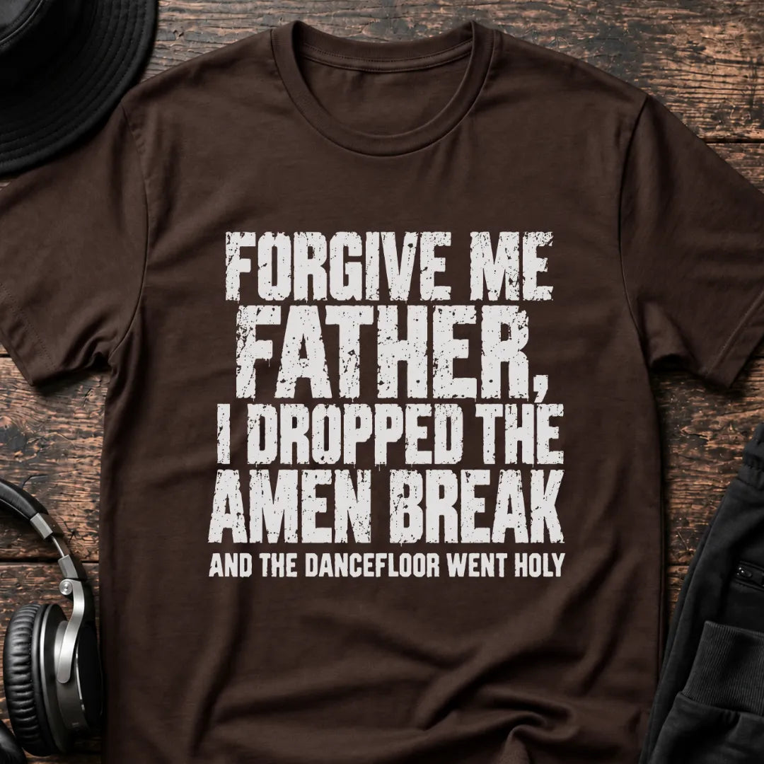 Forgive Me Father Amen Break T-Shirt