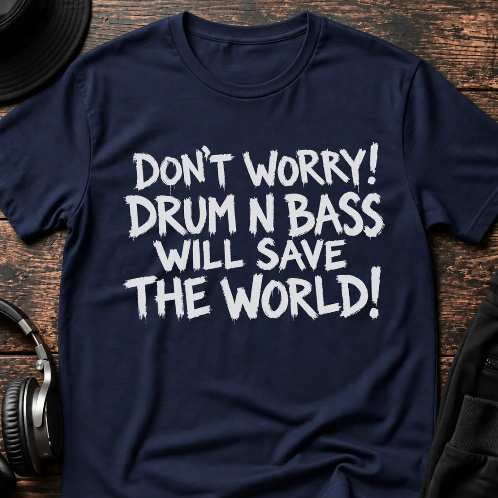 Drum & Bass Saves The World DnB T-Shirt