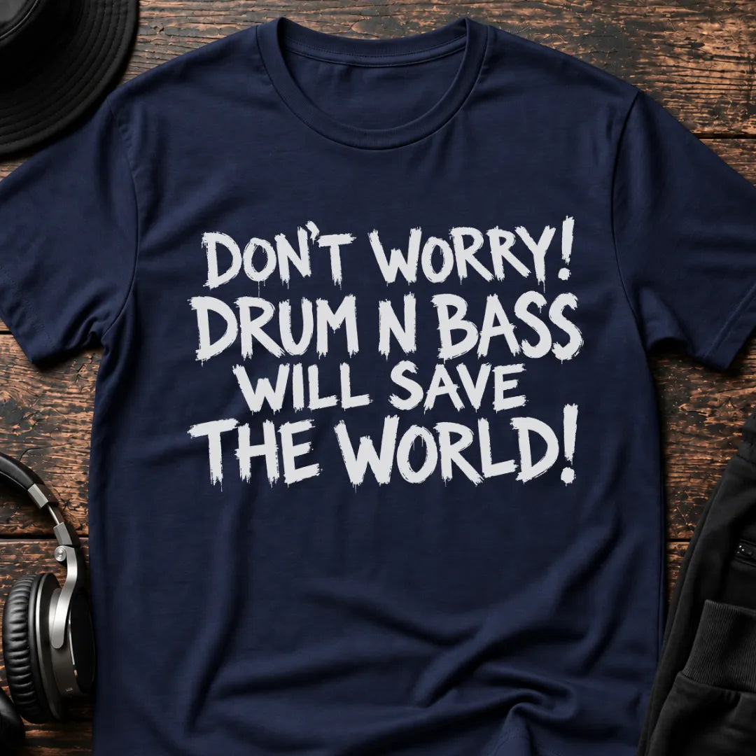 Drum & Bass Saves The World DnB T-Shirt