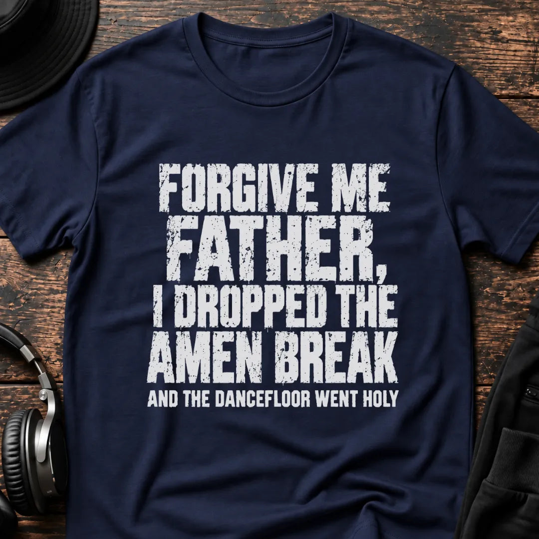 Forgive Me Father Amen Break T-Shirt