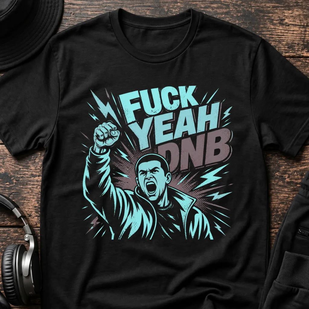 Fuck Yeah Dude DNB T-Shirt flat lay by QUASIKERN