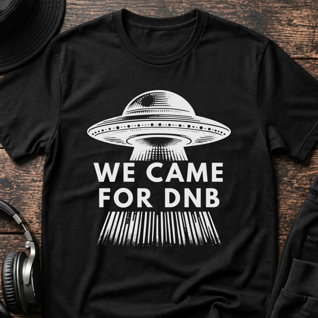 We Came for DnB T-Shirt flat lay by QUASIKERN
