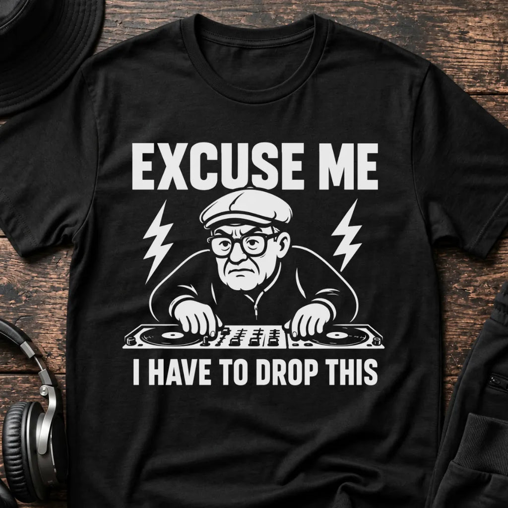 Have to Drop This DJ T-Shirt flat lay by QUASIKERN