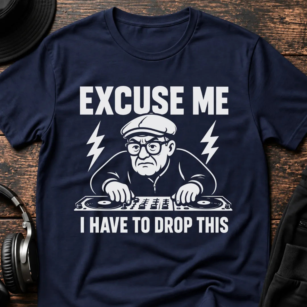 Have to Drop This DJ T-Shirt flat lay by QUASIKERN